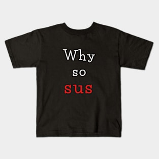 Why so sus Kids T-Shirt